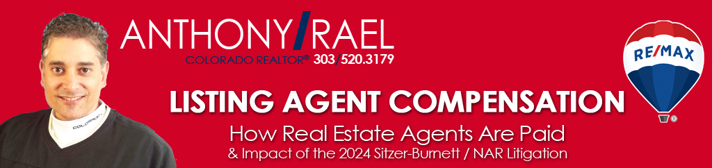 How Real Estate Agents Are Paid & Impact of the 2024 Sitzer-Burnett / NAR Litigation : REMAX Denver Colorado Agent Realtor Anthony Rael